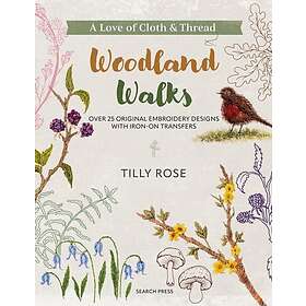 A Love of Cloth & Thread: Woodland Walks Over 25 Original Embroidery Designs wit
