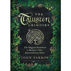 The Talliston Grimoire The Magical Guidebook to Britain's Most Extraordinary Hom