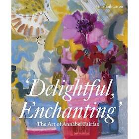 Delightful, Enchanting The Art of Annabel Fairfax