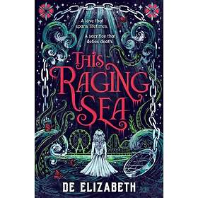 This Raging Sea A spooky gothic YA romance that transcends time, full of horrify