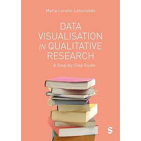 Data Visualisation in Qualitative Research A StepbyStep Guide