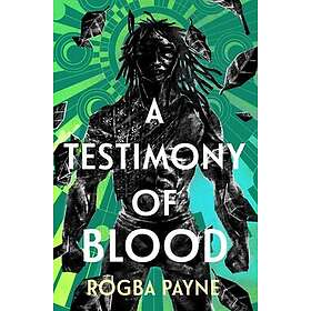 A Testimony of Blood An epic fantasy infused with the mythology of West Africa