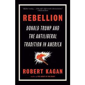 Rebellion Donald Trump and the Antiliberal Tradition in America