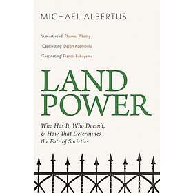 Land Power Who Has It, Who Doesn't, and How That Determines the Fate of Societies