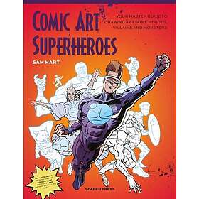 Comic Art Superheroes Your Master Guide to Drawing Awesome Heroes, Villains and 
