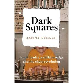 Dark Squares: A cult leader, a child prodigy and the chess revolution