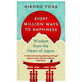 Eight Million Ways to Happiness Wisdom from the Heart of Japan
