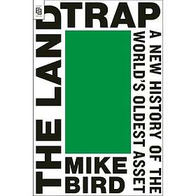 The Land Trap A New History of the World's Oldest Asset