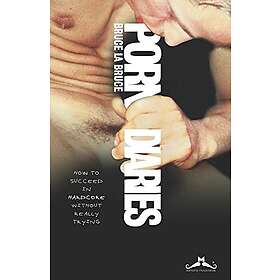 Porn Diaries: How to Succeed in Hardcore Without Really Trying