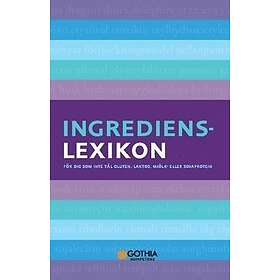 Ingredienslexikon : För dig som inte tål gluten, laktos, mjölk- eller sojaprotein