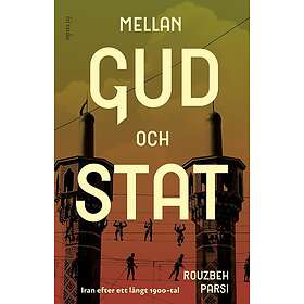 Mellan Gud och stat: Iran efter ett långt 1900-tal