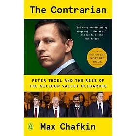 The Contrarian: Peter Thiel and the Rise of the Silicon Valley Oligarchs