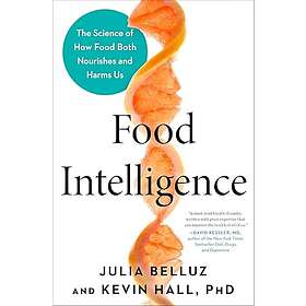 Food Intelligence: The Science of How Food Both Nourishes and Harms Us