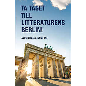 Ta tåget till litteraturens Berlin! En klimatsmart resebok