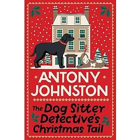 The Dog Sitter Detective's Christmas Tail The canine cosy crime series