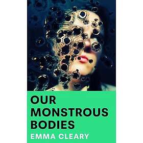 Our Monstrous Bodies