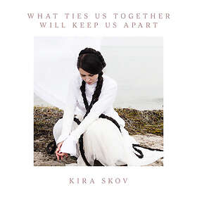 Kira Skov What Ties Us Together, Will Keep Us Apart CD