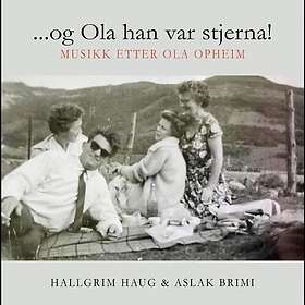 Aslak Brimi, Hallgrim Haug ...og Ola han var stjerna. Musikk etter Ola Opheim CD