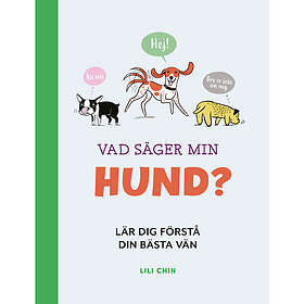 Vad säger min hund? : lär dig förstå din vän