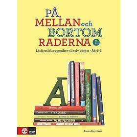 På, mellan och bortom raderna 2, åk 4-6 : Läsförståelseuppgifter till tolv böcker