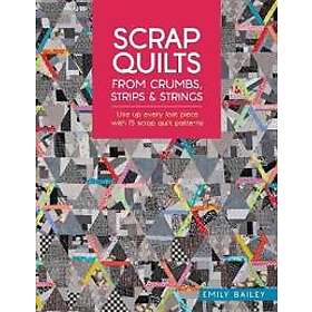 Scrap Quilts from Crumbs, Strips and Strings