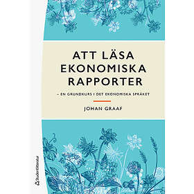 Att läsa ekonomiska rapporter en grundkurs i det ekonomiska språket