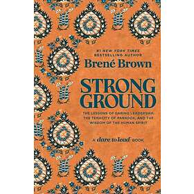 Strong Ground: The Lessons of Daring Leadership, the Tenacity of Paradox, and th