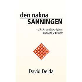 Den nakna sanningen : 39 sätt att öppna hjärtat och säga ja till nuet