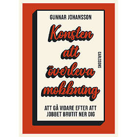 Konsten att överleva mobbning Att gå vidare när jobbet brutit ner dig