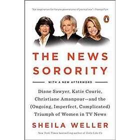 The News Sorority: Diane Sawyer, Katie Couric, Christiane Amanpour--and the (Ong