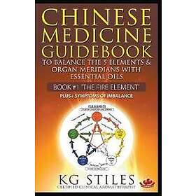 Chinese Medicine Guidebook Essential Oils to Balance the Fire Element & Organ Me