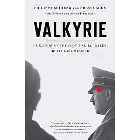 Valkyrie: Valkyrie: The Story of the Plot to Kill Hitler, by Its Last Member