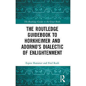 The Routledge Guidebook to Horkheimer and Adorno’s Dialectic of Enlightenment