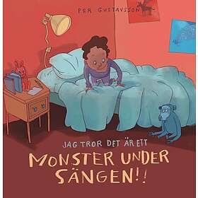 Per Gustavsson Jag tror det är ett monster under sängen (inbunden)