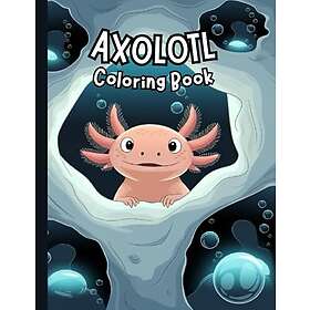 Axolotl Coloring Book for Kids: 120 Adorable Designs of Smiling Amphibians for Relaxation and Fun