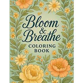 Independently published Bloom & Breathe Coloring Book: Whimsical Calligraphy Coloring Book to Calm Your Mind and Inspire Your Heart