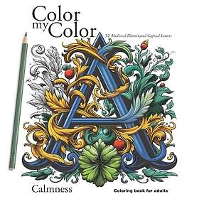Independently published Color my Color. 52 Medieval Illuminated Capital Letters Coloring Book A. Calmness Coloring book for Adults