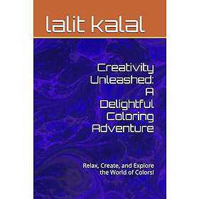 Independently published Creativity Unleashed: A Delightful Coloring Adventure: Relax, Create, and Explore the World of Colors!