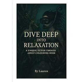 Dive Deep into Relaxation.: Adult Colouring Book