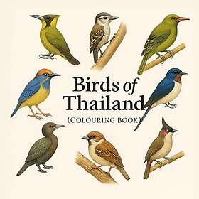 Birds of Thailand: A Realistic Colouring Book Featuring Native Thai Birds