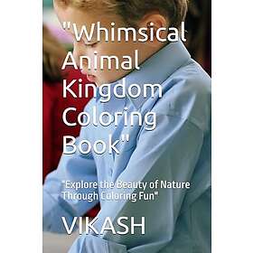 "Whimsical Animal Kingdom Coloring Book": "Explore the Beauty of Nature Through Coloring Fun"
