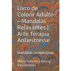 Livro de Colorir Adulto – Mandalas Relaxantes Arte Terapia Antiestresse: mandalas terapêuticas