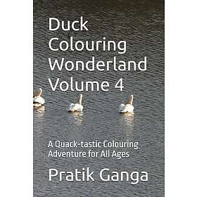 Independently published Duck Colouring Wonderland Volume 4: A Quack-tastic Colouring Adventure for All Ages