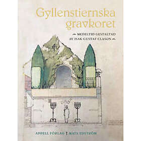 Gyllenstiernska gravkoret – Medeltid gestaltad av Isak Gustaf Clason