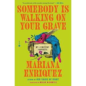 Somebody Is Walking on Your Grave: My Cemetery Journeys