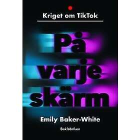 På varje skärm : kriget om TikTok