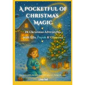 A Pocketful of Christmas Magic: 24 Christmas Adventures with Ella, Papuk & Glimmer