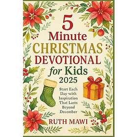 5 Minute Christmas Devotional for Kids 2025: Start Each Day with Inspiration That Lasts Beyond December