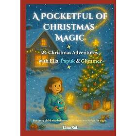 A Pocketful of Christmas Magic: 24 Christmas Adventures with Ella, Papuk & Glimmer
