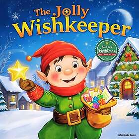 The Jolly Wish-keeper: Magical Christmas Stories for Children Ages 3–7 to Dream, Laugh, and Believe